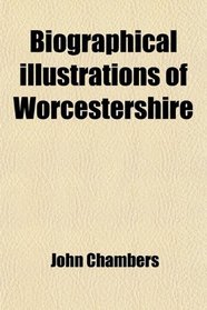 Biographical illustrations of Worcestershire