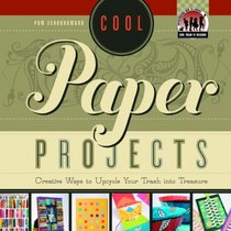 Cool Paper Projects: Creative Ways to Upcycle Your Trash into Treasure (Cool Trash to Treasure)