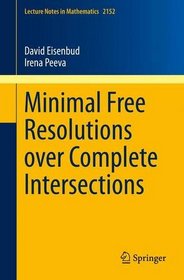Minimal Free Resolutions over Complete Intersections (Lecture Notes in Mathematics)