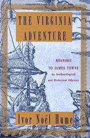 Virginia Adventure, The : Roanoke to James Towne: An Archaeological and Historical Odyssey