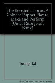The Rooster's Horns: A Chinese Puppet Play to Make and Perform (Unicef Storycraft Book)