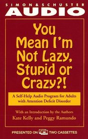 You Mean I'm Not Lazy, Stupid or Crazy? : A Self-help Audio Program for Adults with Attention Deficit Disorder