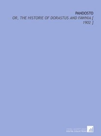 Pandosto: Or, the Historie of Dorastus and Fawnia [ 1902 ]