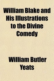 William Blake and His Illustrations to the Divine Comedy