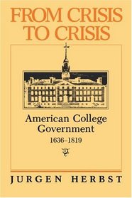 From Crisis to Crisis: American College Government, 1636-1819