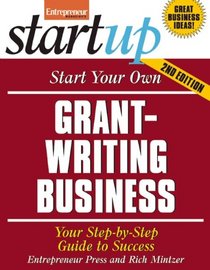 Start Your Own Grant Writing Business: Your Step-By-Step Guide to Success (StartUp Series)