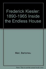 Frederick Kiesler: 1890-1965 Inside the Endless House