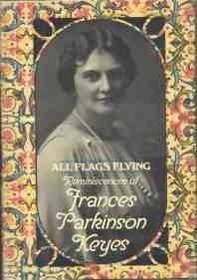 All Flags Flying; Reminiscences of Frances Parkinson Keyes