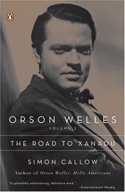 Orson Welles : Volume 1, The Road to Xanadu