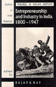 Entrepreneurship and Industry in India 1800-1947 (Oxford in India Readings: Themes in Indian History / Oxford India Paperbacks)
