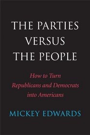 The Parties Versus the People: How to Turn Republicans and Democrats into Americans