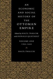 An Economic and Social History of the Ottoman Empire: Volume 1, 1300-1600