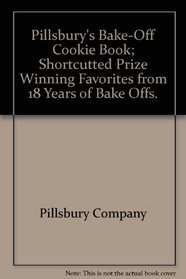 Pillsbury's Bake-Off Cookie Book; Shortcutted Prize Winning Favorites from 18 Years of Bake Offs.