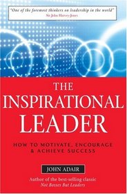 The Inspirational Leader: How to Motivate, Encourage & Achieve Success