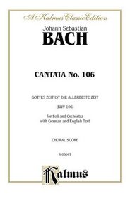 Cantata No. 106 -- Gottes Zeit ist die allerbeste Aeit (Kalmus Edition) (German Edition)