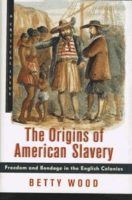 The Origins of American Slavery: Freedom and Bondage in the English Colonies (Critical Issue)
