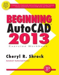 Beginning AUTOCAD 2013 Exercise Workbook