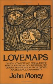 Lovemaps: Clinical Concepts of Sexual/Erotic Health and Pathology, Paraphilia, and Gender Transposition in Childhood, Adolescence, and Maturity