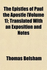 The Epistles of Paul the Apostle (Volume 1); Translated With an Exposition and Notes