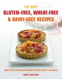 The Best Gluten-Free, Wheat-Free & Dairy-Free Recipes: More Than 100 Mouth-watering Recipes for All the Family