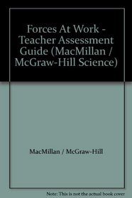 Forces At Work - Teacher Assessment Guide (MacMillan / McGraw-Hill Science)