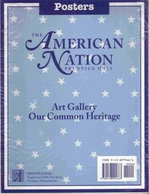 The American Nation - Prentice Hall (Art Gallery - Our Common Heritage, POSTERS)