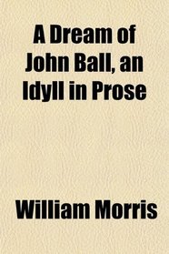 A Dream of John Ball, an Idyll in Prose