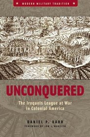 Unconquered: The Iroquois League at War in Colonial America (Modern Military Tradition)