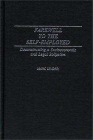 Farewell to the Self-Employed: Deconstructing a Socioeconomic and Legal Solipsism (Contributions in Labor Studies)