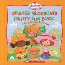 Orange Blossom's Fruity Fun Book: A Juicy Orange Adventure (Strawberry Shortcake Crafts Club)