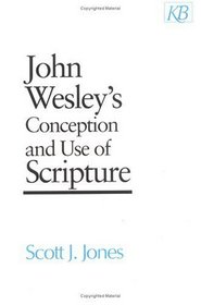 John Wesley's Conception and Use of Scripture (Kingswood Series)