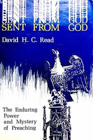 Sent from God;: The enduring power and mystery of preaching