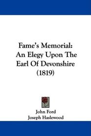 Fame's Memorial: An Elegy Upon The Earl Of Devonshire (1819)