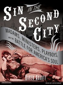 Sin in the Second City: Madams, Ministers, Playboys, and the Battle for America's Soul (Audio CD) (Unabridged)