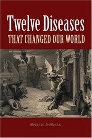 Twelve Diseases That Changed Our World