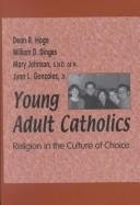 Young Adult Catholics: Religion in the Culture of Choice