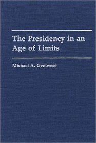 The Presidency in an Age of Limits: (Contributions in Political Science)