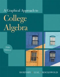 Graphical Approach to College Algebra, A (5th Edition) (Hornsby/Lial/Rockswold Graphical Approach Series)