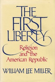 The First Liberty: Religion and the American Republic