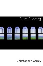 Plum Pudding: Of Divers Ingredients  Discreetly Blended & Season