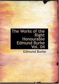 The Works of the Right Honourable Edmund Burke  Vol. 04 (Large Print Edition)