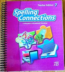 Spelling Connections 7 - A Spelling & Vocabulary Program