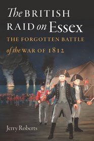 The British Raid on Essex: The Forgotten Battle of the War of 1812 (Garnet Books)
