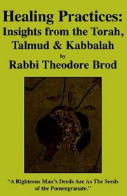 Healing Practices: Insights from the Torah, Talmud And Kabbalah