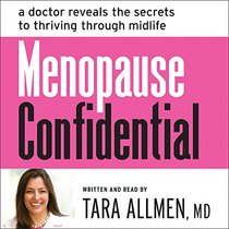 Menopause Confidential: A Doctor Reveals the Secrets to Thriving through Midlife