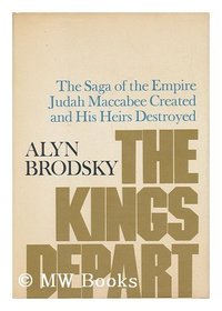 The kings depart: : The Saga of the Empire Judah Maccabee Created and his Heirs Destroyed