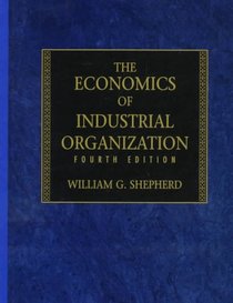 The Economics of Industrial Organization: Analysis, Markets, Policies
