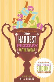 Will Shortz Presents The Hardest Sudoku in the World: Puzzles from the World Sudoku Championships