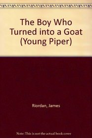 The Boy Who Turned into a Goat, and Other Stories of Magical Changes (Young Piper)