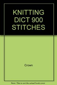 Knitting Dictionary: 900 Stitches Patterns